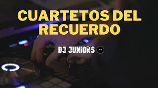 CUARTETOS DEL RECUERDO - DJ JUNIORS