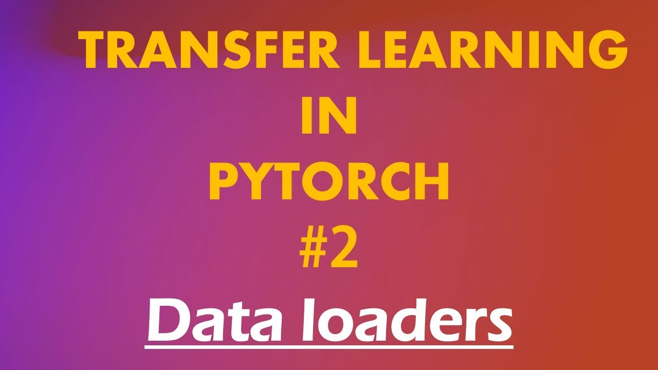 Python Pytorch Tutorials # 2 Transfer Learning : Pytorch Dataloaders ...