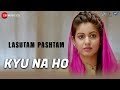 Kyu Na Ho | Lashtam Pashtam |Benny Dayal & Shalmali Kholgade |Samar V, Vibhav R, Ishita D & Feryna W