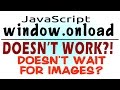 window.onload Doesn't Work, Images Not Finished Loading - Javascript