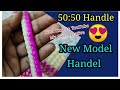 New Model 50 / 50 Handle / New Model Handle..!