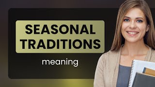 Exploring Seasonal Traditions: A Cultural Journey