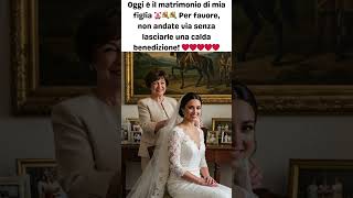 Oggi è il matrimonio di mia figlia 💒💐💐non andate via senza lasciarle una calda benedizione! ❤️❤️