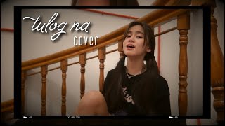 Tulog Na (cover) | ASHTINE OLVIGA