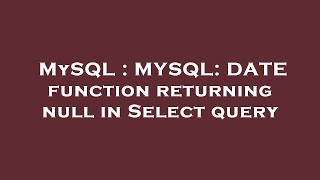 MySQL : MYSQL: DATE function returning null in Select query