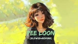 Pee loon (slowed and reverb) lofi #music #bollywoodsongs