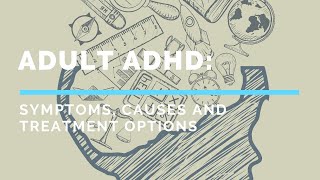 Adult ADHD: Symptoms, Causes and Treatment Options