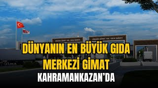 Dünyanın en büyük gıda merkezi Kahramankazan'da | GİMAT