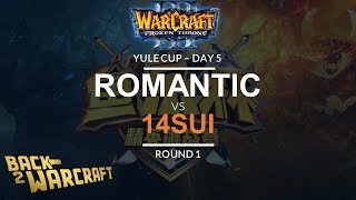 WC3 - Yule Cup - Day 5: [H] Romantic vs. 14sui [U] (Round 1)