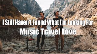 Liric I Still Haven't Found What I'm Looking For - U2 | Cover By Music Travel Love