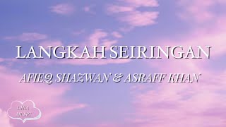 LANGKAH SEIRINGAN - AFIEQ SHAZWAN & ASRAFF KHAN ( LIRIK )