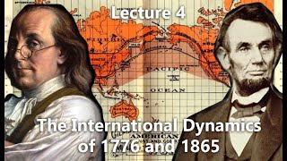 Universal History part 2: The International Dynamics of 1776 and 1865 (Lecture 04)