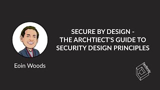 🚀 Secure by Design – the Architect’s Guide (Eoin Woods)