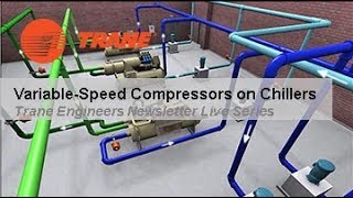 Trane Engineers Newsletter LIVE: Variable-Speed Compressors on Chillers