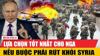 Lựa chọn tốt nhất cho Nga nếu buộc phải rút khỏi Syria