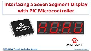 4- Interfacing a Seven Segment Display |MPLAB XC8 for Beginners Tutorial
