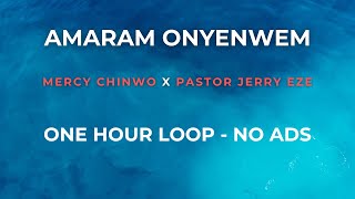 AMARA ONYEWEM - MERCY CHINWO FT PST JERRY EZE | 1 HOUR WORSHIP LOOP  | NO ADS