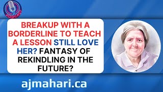 Breakup With a Borderline To Teach A Lesson Still Love Her?- Can You Rekindle In The Future?