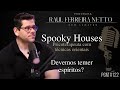 SPOOKY HOUSES - DEVEMOS TEMER ESPÍRITOS? - SEM LIMITES #122