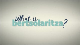 WHAT IS BERTSOLARITZA? ikus-entzunezkoaren aurrerapena