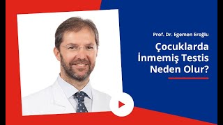 Çocuklarda \u0026 Bebeklerde İnmemiş Testis Nedir? Nedenleri Nelerdir? | Prof. Dr. Egemen Eroğlu