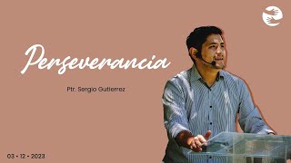 Perseverancia  | 03 Dic | Ptr. Sergio Gutiérrez