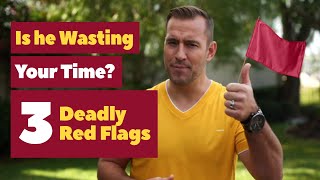 Is He Wasting Your Time? 3 Deadly Red Flags | Dating Advice for Women by Mat Boggs