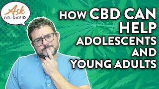 CBD Can Help Adolescents and Young Adults!!! | Ask Dr. David