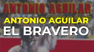 Antonio Aguilar - El Bravero (Audio Oficial)