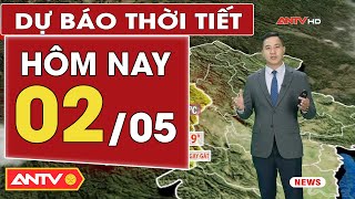Dự báo thời tiết hôm nay 2/5:Bắc Bộ và Trung Bộ có mưa dông, Nam Bộ chưa có dấu hiệu hạ nhiệt | ANTV