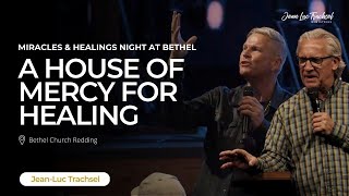 A house of mercy for healing | Jean-Luc Trachsel and Bill Johnson - @Bethel_Online