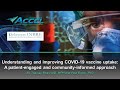 Understanding and improving COVID-19 vaccine uptake: A patient-engaged & community-informed approach