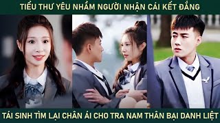 Tiểu thư yêu nhầm người nhận cái kết đắng, tái sinh tìm lại chân ái khiến tra nam danh bại thân liệt