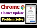 Chrome browser cleaner update problem solve | Cleaner update for android is recommended