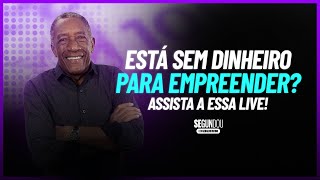 #SEGUNDOU - ESTÁ SEM DINHEIRO PARA EMPREENDER?