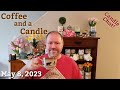 Coffee and a Candle 05-08-23