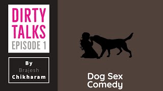 Dirty Talks | Episode -1 | Brajesh Chikharam | Viral Dog \u0026 Girls adult Comedy video