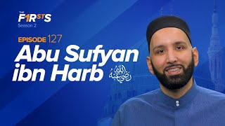 Abu Sufyan ibn Harb (ra) : Forgiving the Enemy | The Firsts | Sahaba Stories | D
