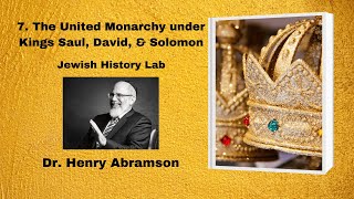 7. The United Monarchy under Kings Saul, David and Solomon (Jewish History Lab)