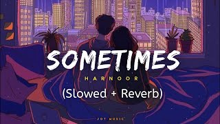 Sometimes (Slowed + Reverb) Harnoor | Karan Thabal | Rhymedy | Latest Punjabi Song 2023 | Jot Music