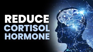 Reduce Cortisol Hormone | Get Rid Of Depression and Anxiety Forever | Calm Your Brain in 30 seconds