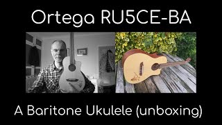 Unboxing and first impressions - Ortega RU5CE-BA Baritone Ukulele