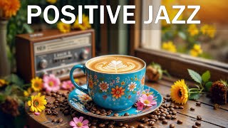 Positive Jazz Piano ☕ Sweet Coffee Jazz Music \u0026 Relaxing Bossa Nova Instrumental for Great Moods