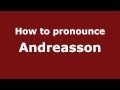 How to Pronounce Andreasson - PronounceNames.com