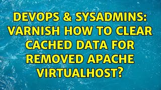 DevOps & SysAdmins: Varnish how to clear cached data for removed apache virtualhost?