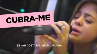 Bekah Costa e Gabriela Rocha - Cubra-Me