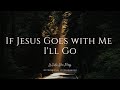 If Jesus Goes with Me, I'll Go | Instrumental Worship Music | While You Pray