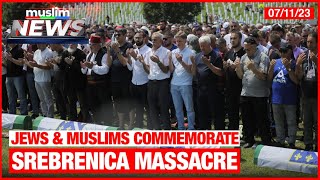 Jews \u0026 Muslims Commemorate Srebrenica Massacre | Muslim News | July 11, 2023