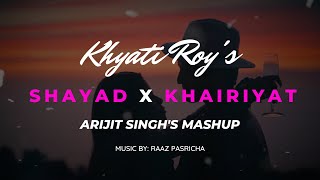 Shayad x Khairiyat | cover by Khyati Roy | Sing Dil Se | Love Aaj Kal I CHHICHHORE I Arijit Singh