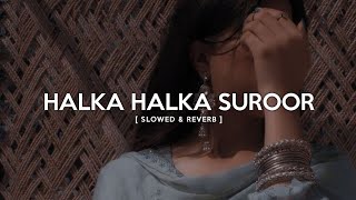 Halka Halka Suroor - Rahat Fateh Ali Khan [Slowed+Reverb] |  Golden hours Music #lofisongs